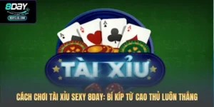 Cách Chơi Tài Xỉu Sexy 8DAY: Bí Kíp Từ Cao Thủ Luôn Thắng
