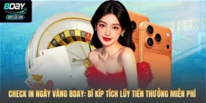 Check In Ngày Vàng 8DAY: Bí Kíp Tích Lũy Tiền Thưởng Miễn Phí 