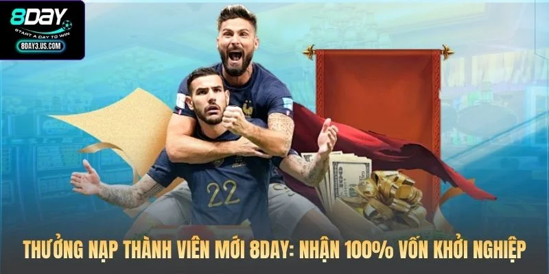 Thưởng Nạp Thành Viên Mới 8DAY: Nhận 100% Vốn Khởi Nghiệp