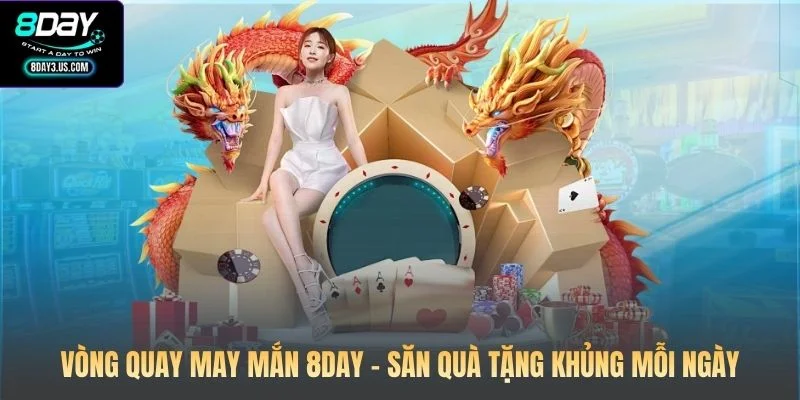 Vòng Quay May Mắn 8DAY - Săn Quà Tặng Khủng Mỗi Ngày