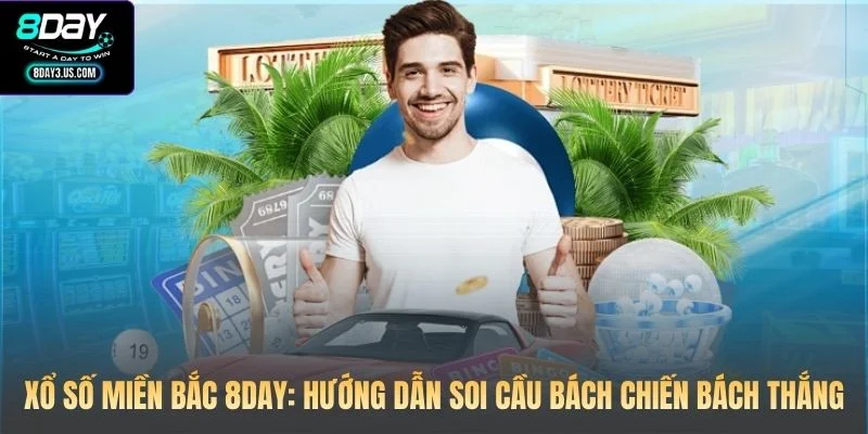 Xổ Số Miền Bắc 8DAY: Hướng Dẫn Soi Cầu Bách Chiến Bách Thắng