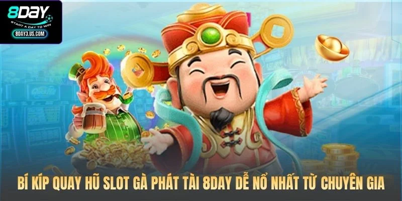 Bí kíp quay hũ Slot Gà Phát Tài 8DAY dễ nổ nhất từ chuyên gia