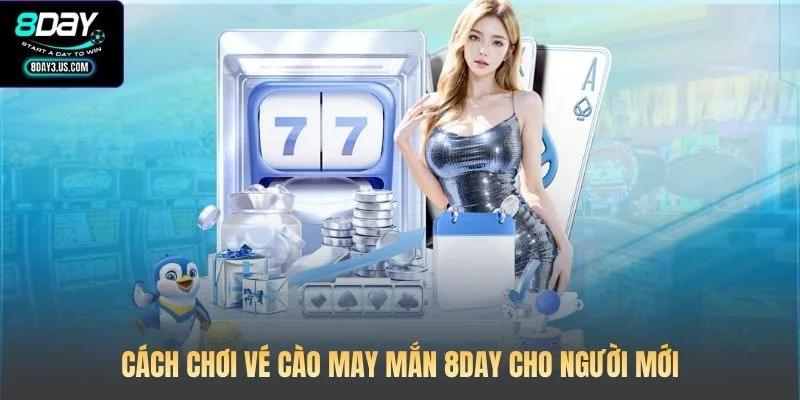 Cách chơi vé cào may mắn 8DAY cho người mới