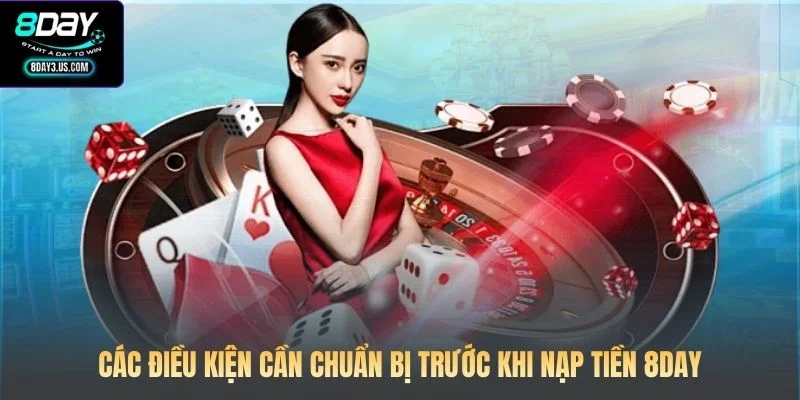 Các điều kiện cần chuẩn bị trước khi nạp tiền 8DAY