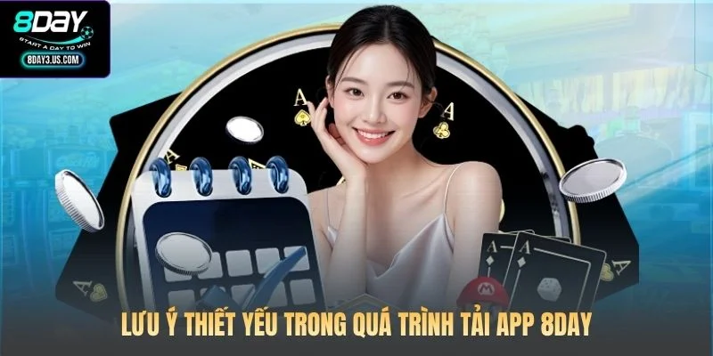 Lưu ý thiết yếu trong quá trình tải app 8DAY