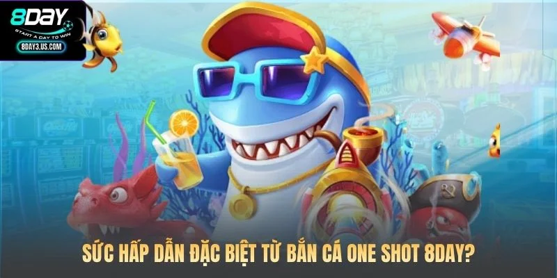 Bắn Cá One Shot 8DAY: Kỹ Năng Săn Thưởng Chinh Phục Đại Dương 2 Sức hấp dẫn đặc biệt từ Bắn cá One Shot 8DAY?