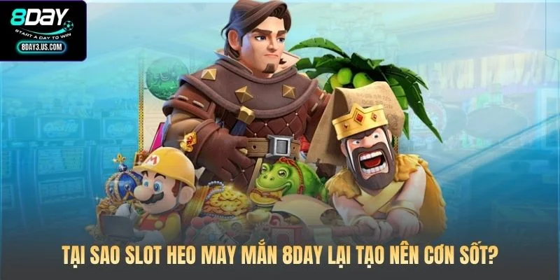 Tại sao Slot Heo May Mắn 8DAY lại tạo nên cơn sốt?